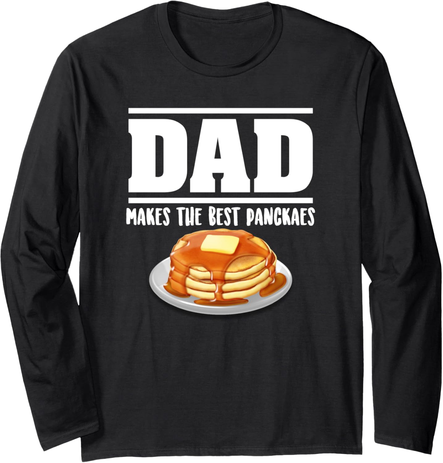 Dad Makes The Best Pancakes Great Pancake Maker Long Sleeve Apparel | US Viral Style | Comfort Daily Wear