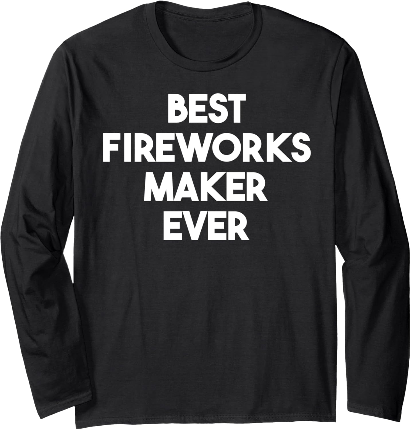Best Fireworks Maker Ever Long Sleeve Apparel | US Viral Style | Must-Have Style