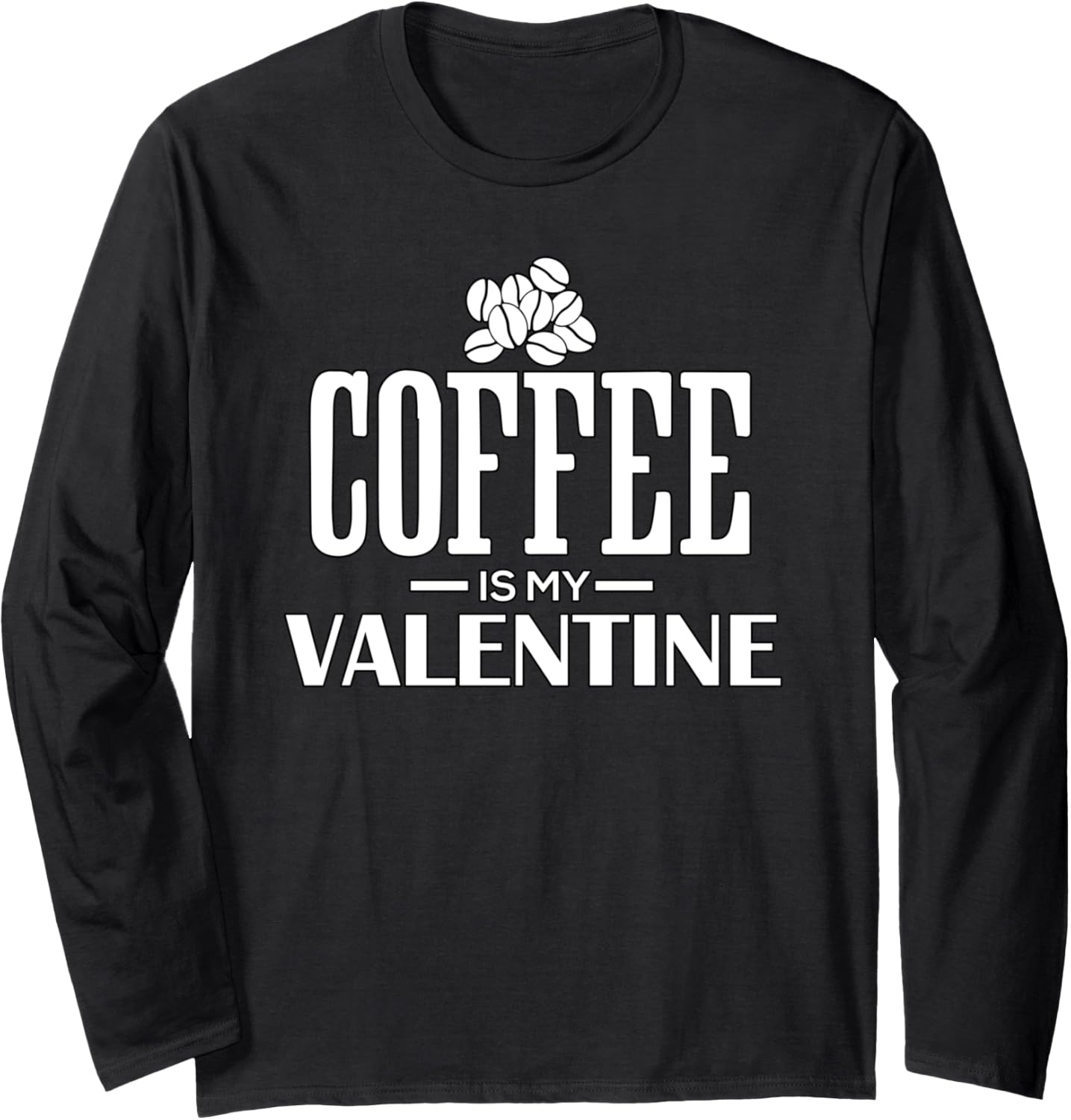 Coffee Is My Valentine funny coffee maker Long Sleeve Apparel | Trending 2025 | Perfect Gift Idea