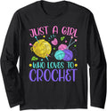 Just A Girl Who Loves To Crochet Yarn Knitting Crocheting Long Sleeve Yarn Supply | Trending 2025 | Best Seller Choice