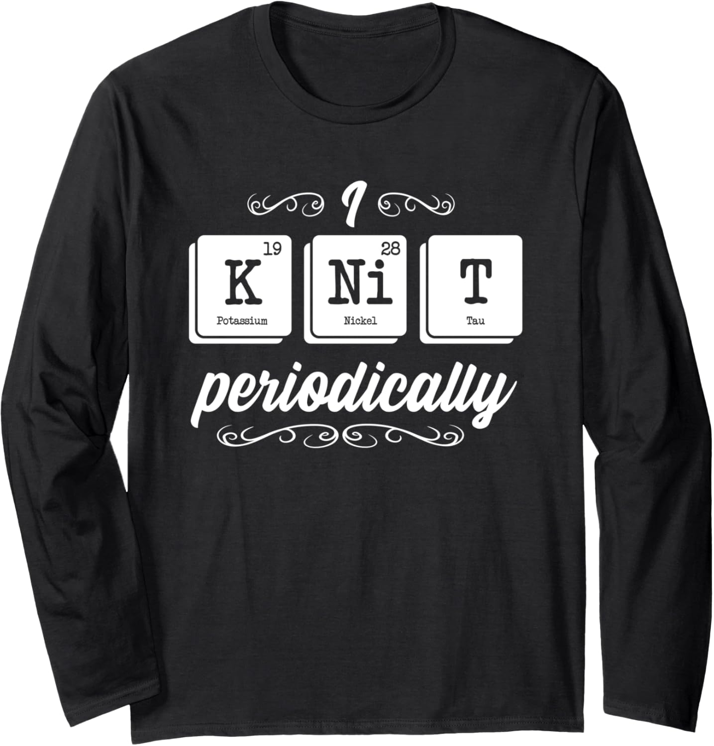 I Knit Periodically Funny Periodic Table Yarn Knitting Lover Long Sleeve Yarn Supply | Trending 2025 | Best Seller Ch...