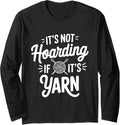 It's not hoarding if it's yarn Long Sleeve Yarn Supply | Trending 2025 | High CTR Title
