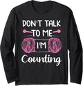 Don't Talk To Me I'm Counting Funny Knitting Crochet Yarn Long Sleeve Yarn Supply | Viral US Pick | Best Seller Choice