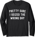 Sarcastic Latin Carpe Diem Pretty Sure I Seized Wrong Day Long Sleeve Apparel | US Viral Style | Must-Have Style