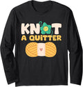 Knot a Quitter - Yarn Lover Long Sleeve Yarn Supply | Top Rated | Best Seller Choice