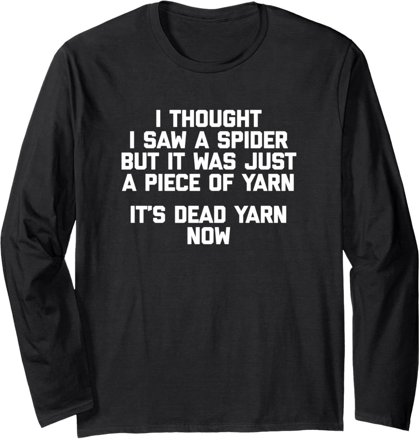 I Thought I Saw A Spider T-Shirt funny saying sarcastic yarn Long Sleeve T-Shirt | Premium Quality | Customer Favorite