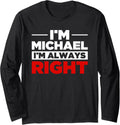 Personalized Men I'm Michael I'm Always Right Funny Michael Long Sleeve Apparel | Premium Quality