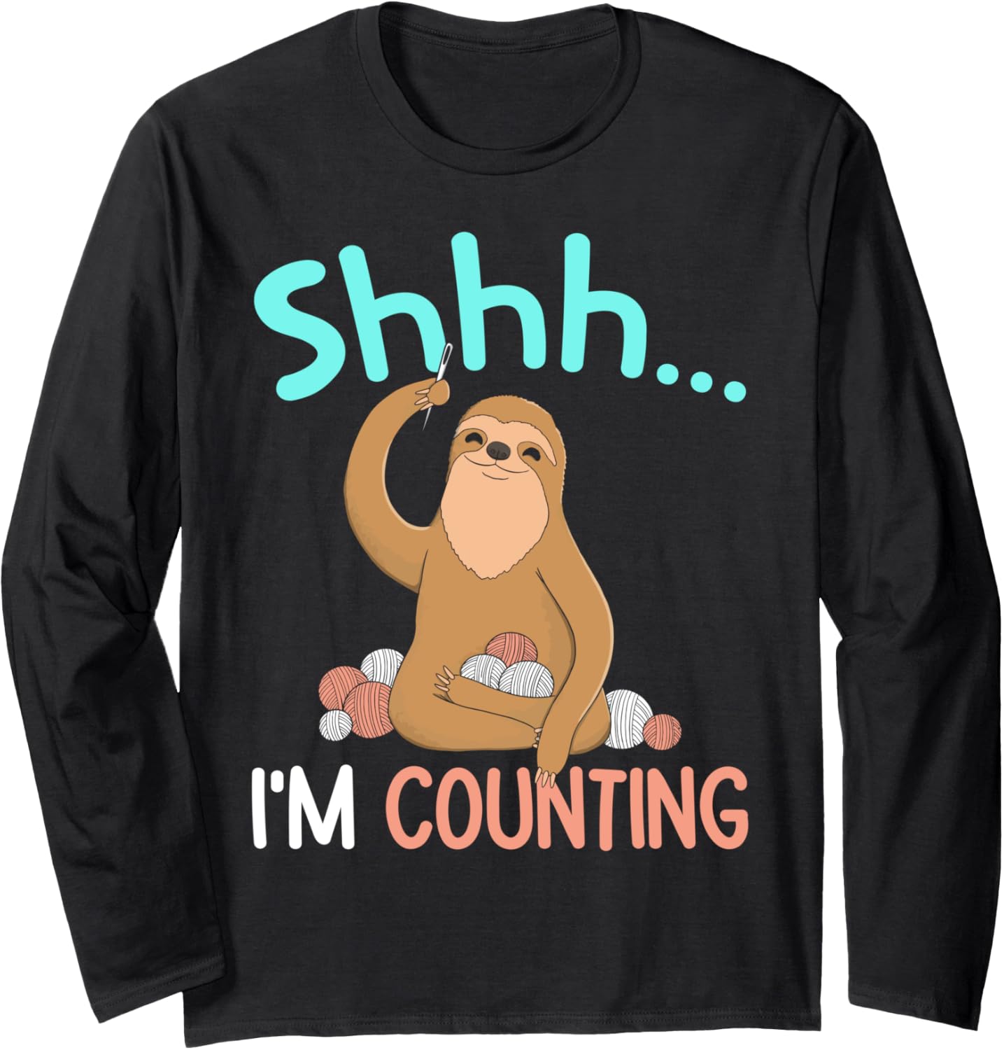 Shhh I'm Counting Funny Sloth Crocheting Yarn Humor Long Sleeve Yarn Supply | Viral US Pick | Customer Favorite
