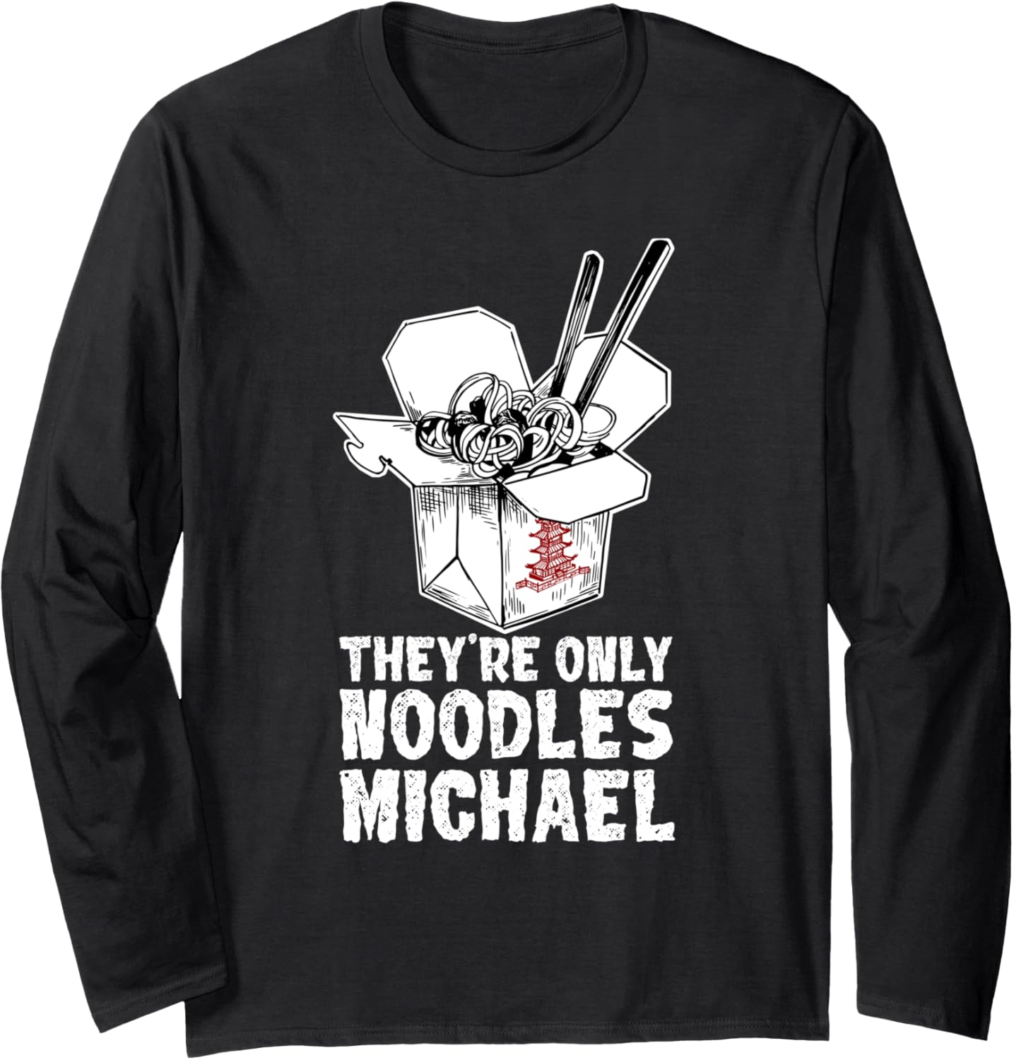 They're Only Noodles Michael Quote Long Sleeve Apparel | Premium Quality