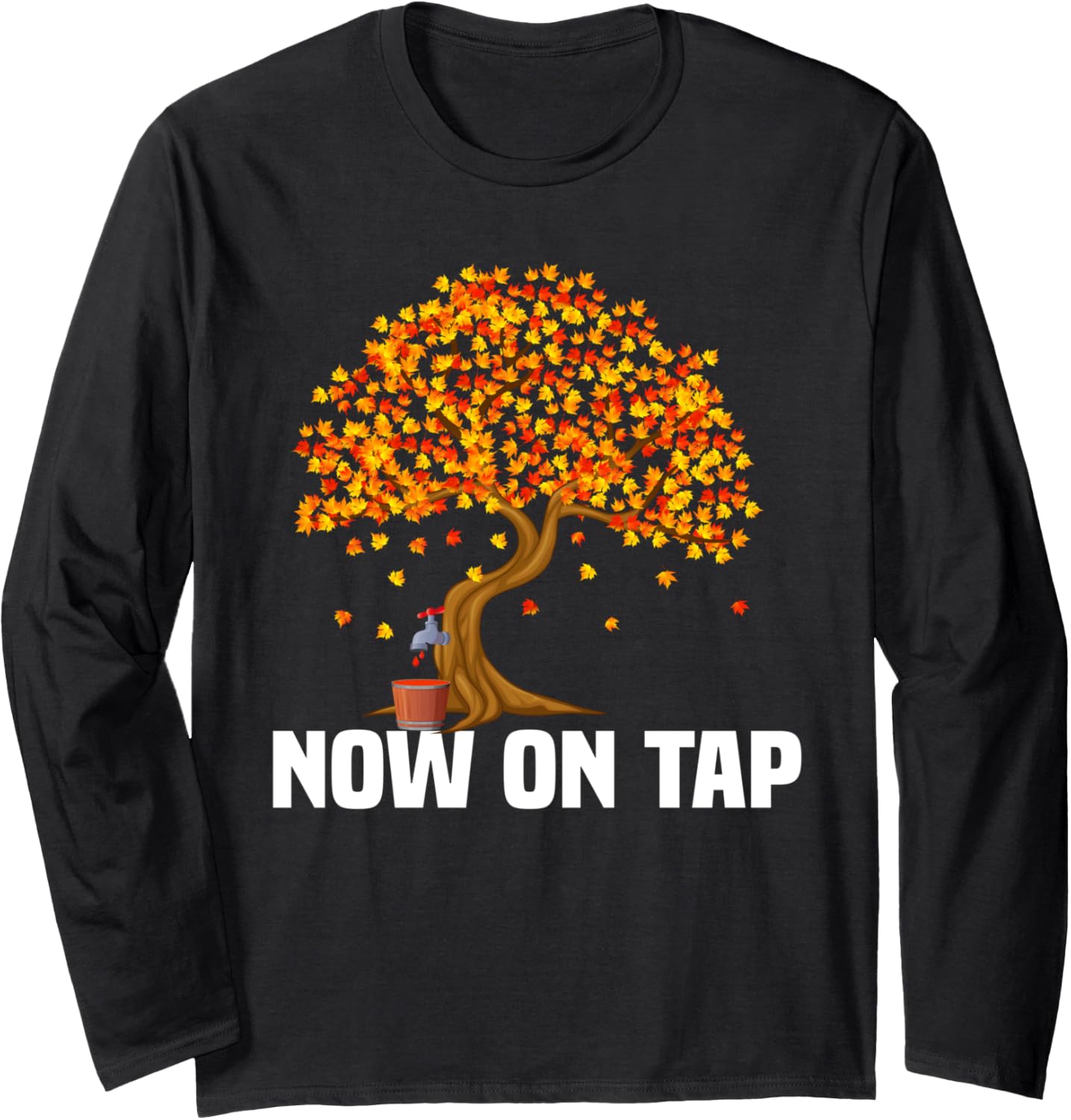 Now On Tap Funny Maple Syrup Maker Long Sleeve Apparel | Premium Quality | Aesthetic Fit