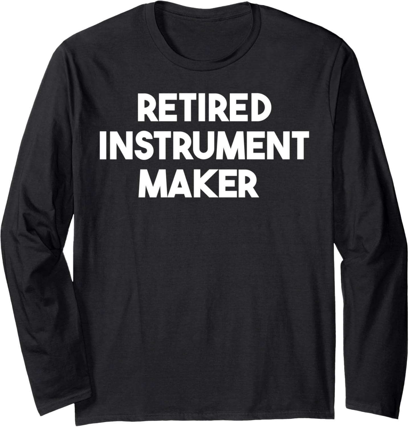 Retired Instrument Maker Long Sleeve Apparel | High Search Volume | Perfect Gift Idea