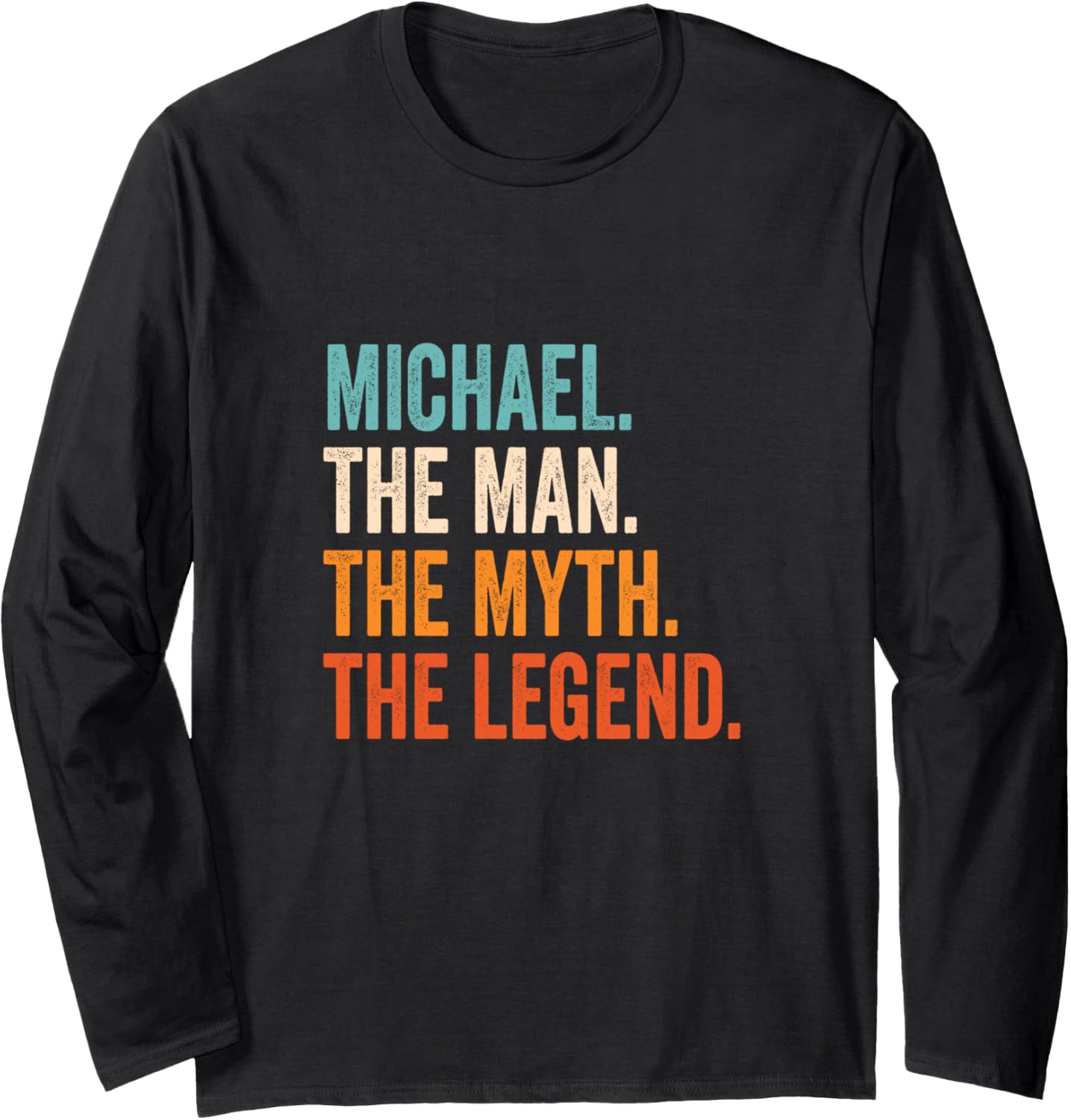 Michael The Man The Myth The Legend First Name Michael Long Sleeve Apparel | Premium Quality