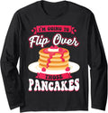 I Flip Over Those Pancakes - Pancake Maker Long Sleeve Apparel | US Viral Style | Aesthetic Fit