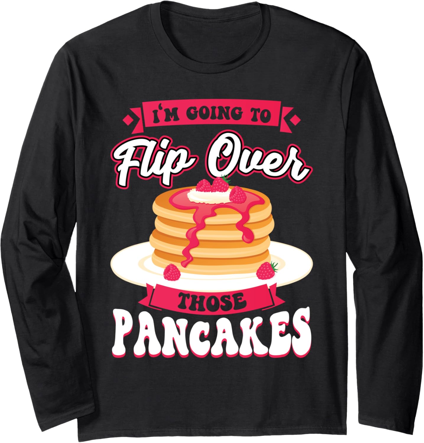 I Flip Over Those Pancakes - Pancake Maker Long Sleeve Apparel | US Viral Style | Aesthetic Fit