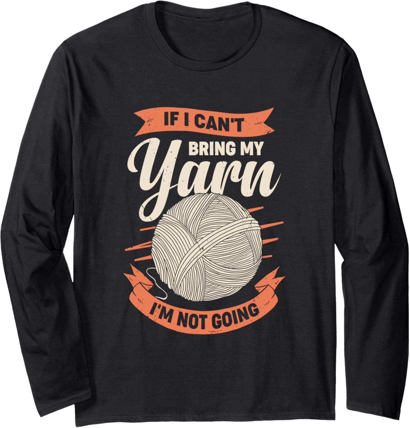 If I Can't Bring My Yarn I'm Not Going Long Sleeve Yarn Supply | Viral US Pick | Best Seller Choice