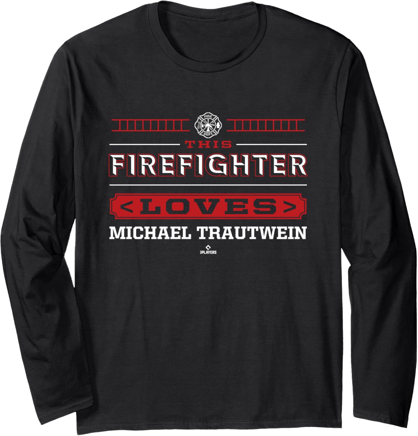 This Firefighter Loves Michael Trautwein Prospect Baseball Long Sleeve Apparel | Everyday Casual Wear