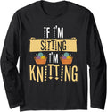 If I'm Sitting I'm Knitting Knitter Yarn Ball Needle Long Sleeve Yarn Supply | Trending 2025 | High CTR Title