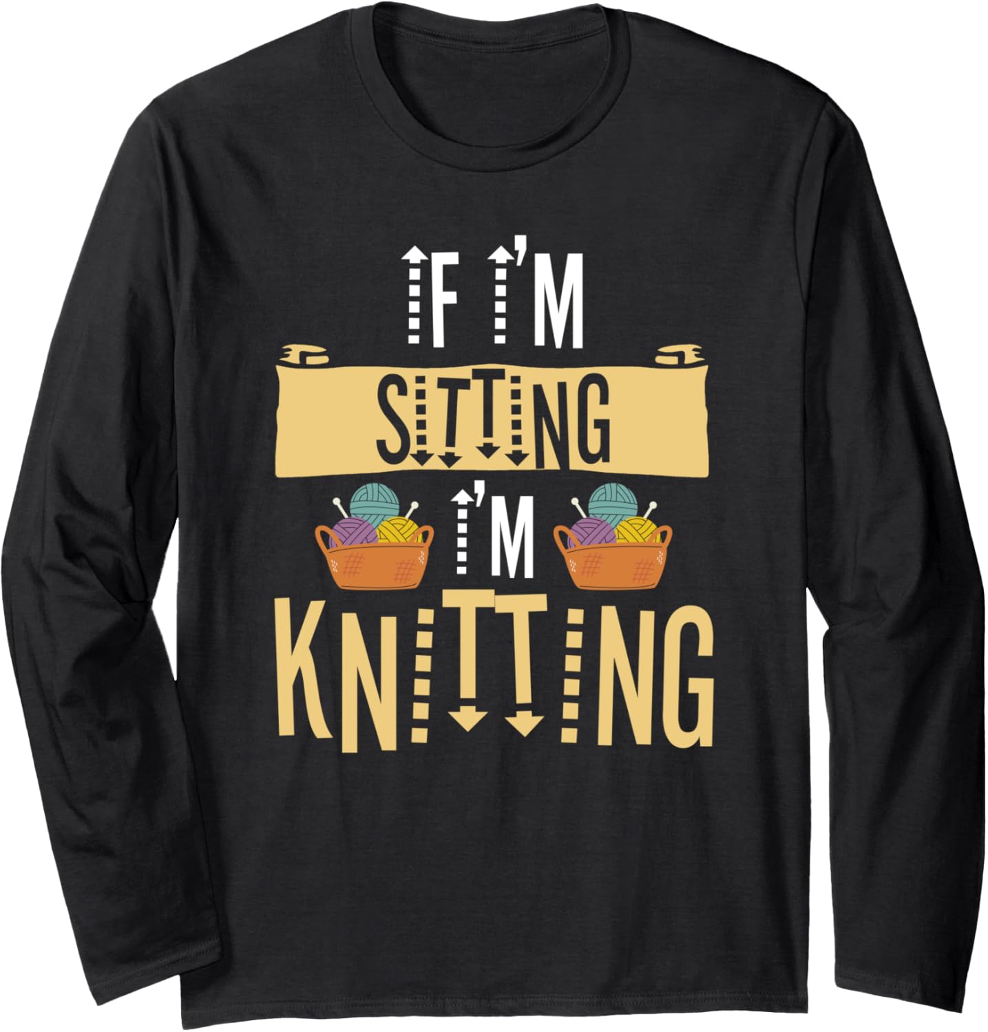 If I'm Sitting I'm Knitting Knitter Yarn Ball Needle Long Sleeve Yarn Supply | Trending 2025 | High CTR Title