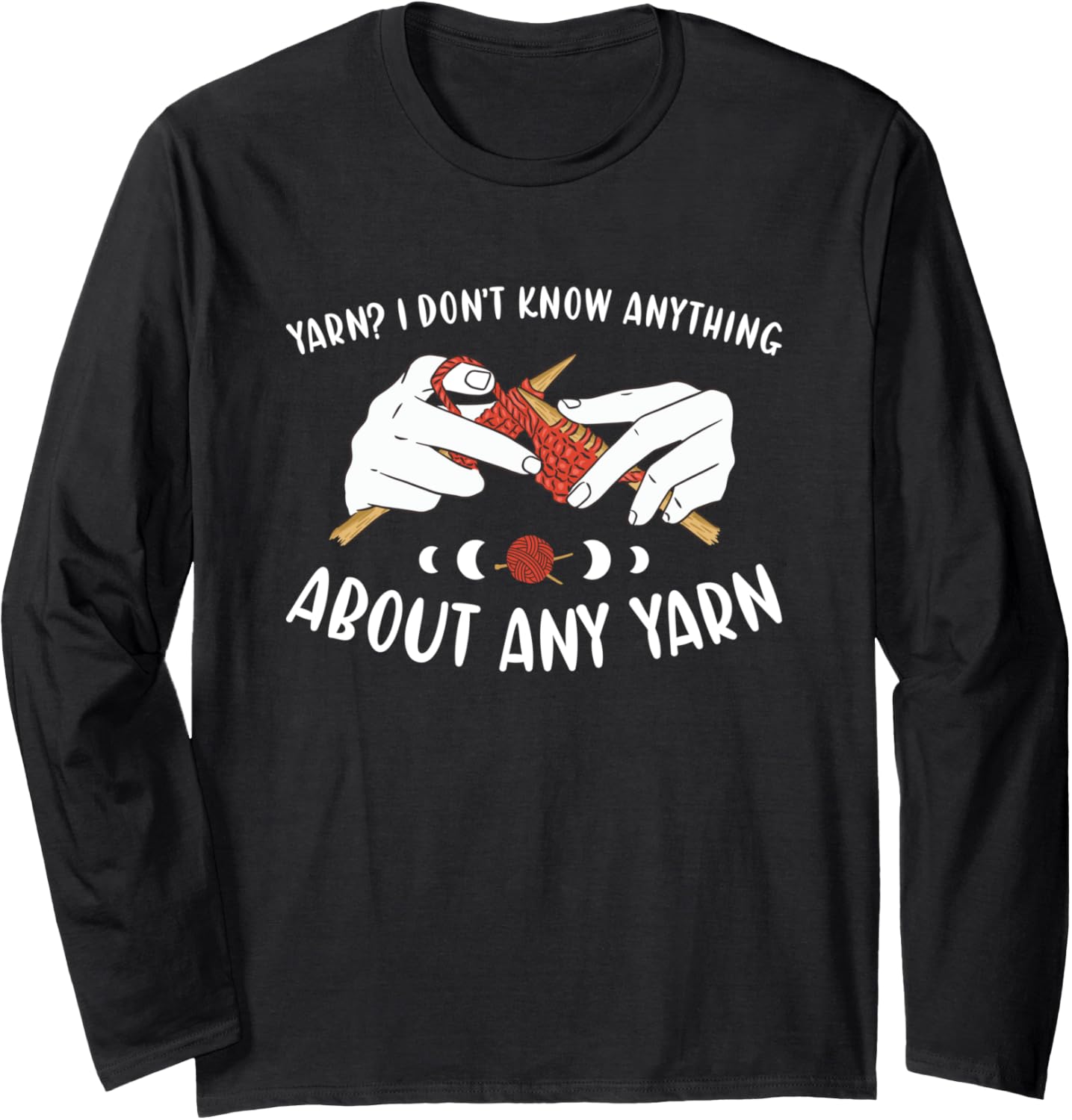 Yarn I Don't Know Anything About Any Yarn Knitting Long Sleeve Yarn Supply | Top Rated | Perfect for Crafters
