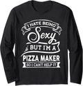 I Hate Being Sexy But I'm a Pizza Maker Long Sleeve Apparel | US Viral Style | Perfect Gift Idea