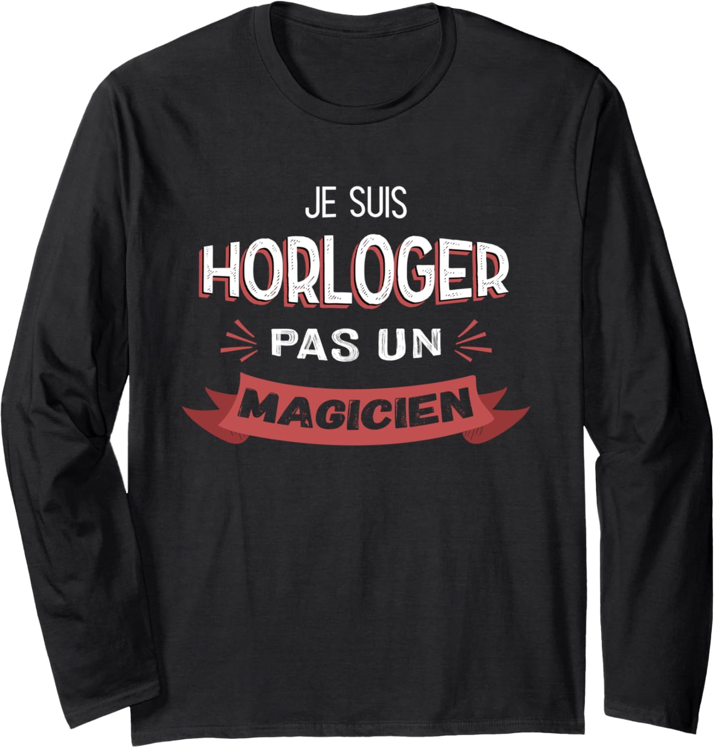 I'm a Watchmaker Not a Magician - Funny Watchmaker Long Sleeve Apparel | Best Seller Pick | Perfect Gift Idea