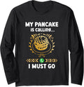 My Pancake Is Calling And I Must Go Foodie Pancake Maker Long Sleeve Apparel | High Search Volume | Aesthetic Fit