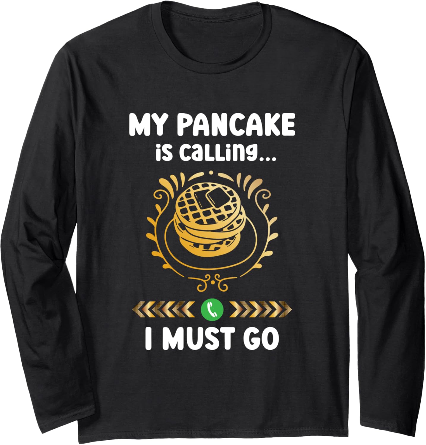My Pancake Is Calling And I Must Go Foodie Pancake Maker Long Sleeve Apparel | High Search Volume | Aesthetic Fit