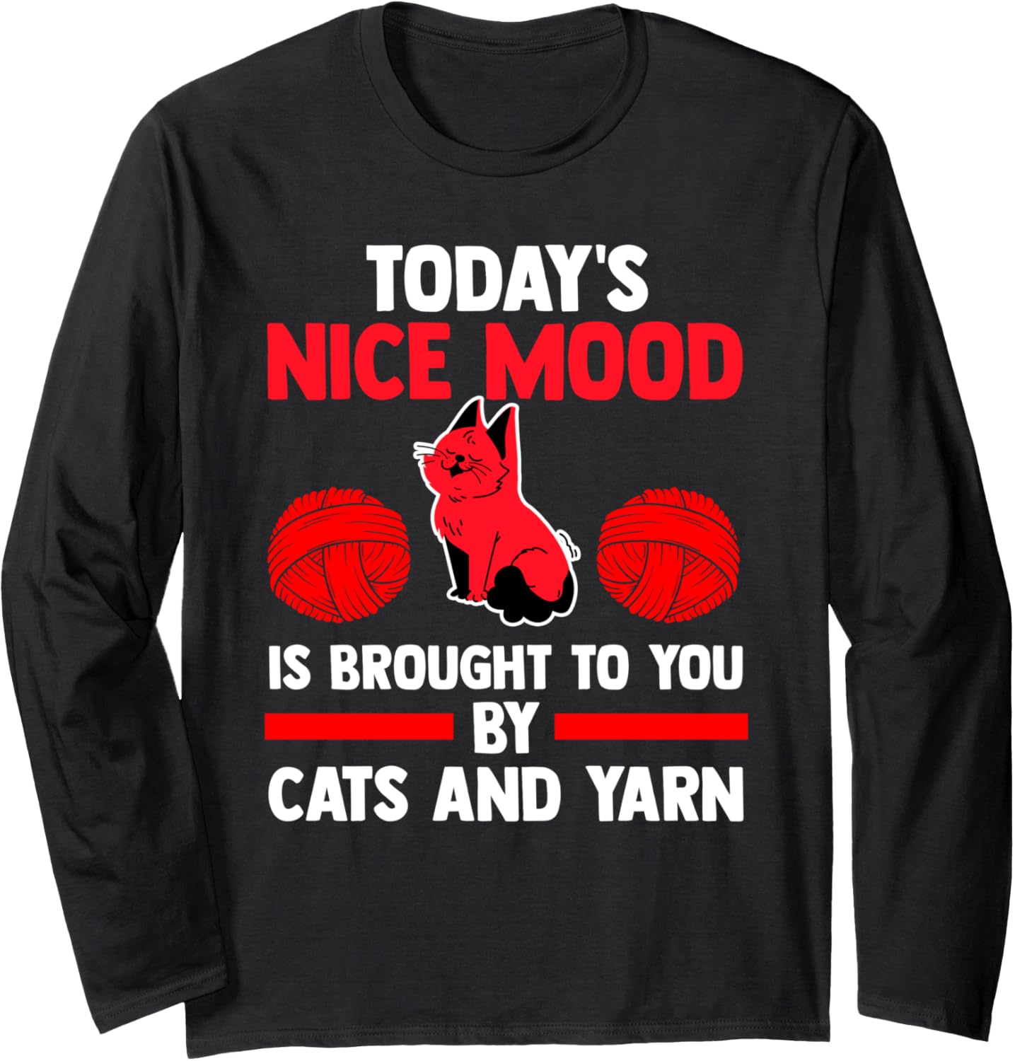 today's nice mood is brought to you by cats and yarn cat Long Sleeve Yarn Supply | Premium Quality | Best Seller Choice