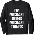 I'm Michael Doing Michael Things - Funny Saying Name Michael Long Sleeve Apparel | Perfect Gift Idea