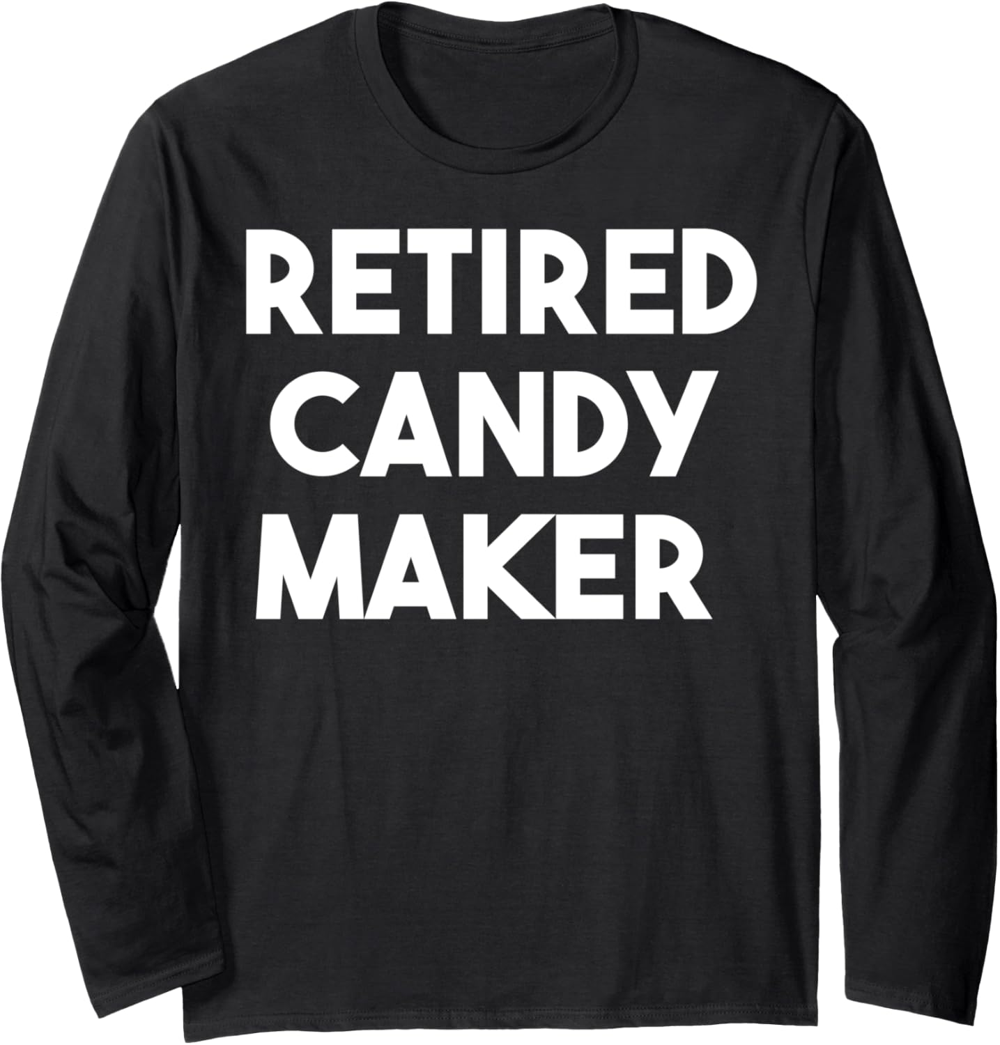 Retired Candy Maker Long Sleeve Apparel | Trending 2025 | Comfort Daily Wear