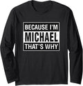 Michael Name, Because I'm Michael That's Why Long Sleeve Apparel | Perfect Gift Idea