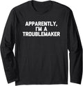 Apparently, I'm A Troublemaker Tshirt funny saying sarcastic Long Sleeve T-Shirt | Best Seller Pick | Must-Have Style