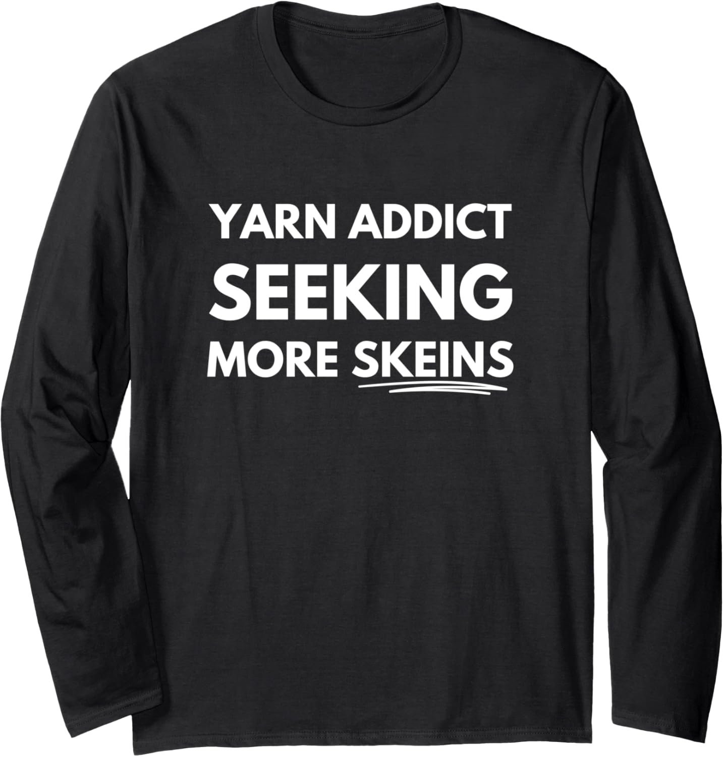 Yarn addict seeking more skeins Long Sleeve Yarn Supply | Premium Quality | Perfect for Crafters