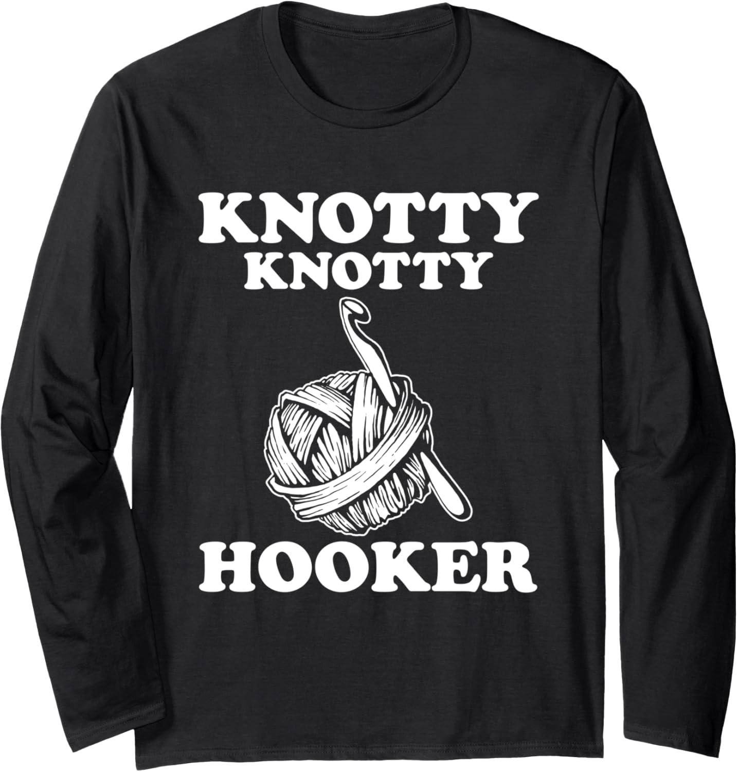 Knotty Knotty Hooker Funny Crothe Gift for Women Yarn shirt Long Sleeve T-Shirt | Viral US Pick | Best Seller Choice