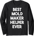 Best Mold Maker Helper Ever Long Sleeve Apparel | Best Seller Pick | Aesthetic Fit