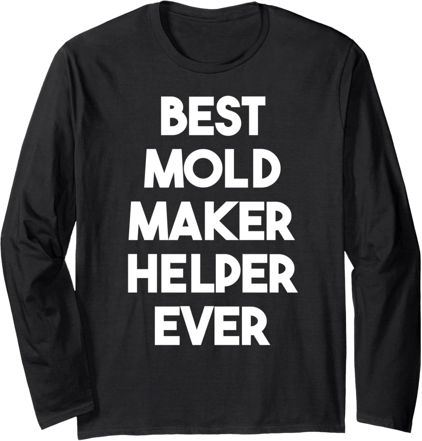 Best Mold Maker Helper Ever Long Sleeve Apparel | Best Seller Pick | Aesthetic Fit