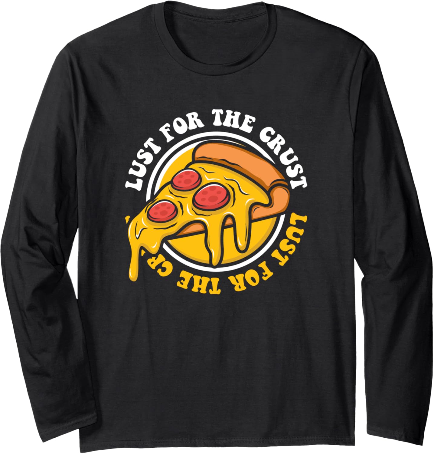 Lust For The Crust Pizzeria Chef Baker Pizzaiolo Pizza Maker Long Sleeve Apparel | High Search Volume | Must-Have Style