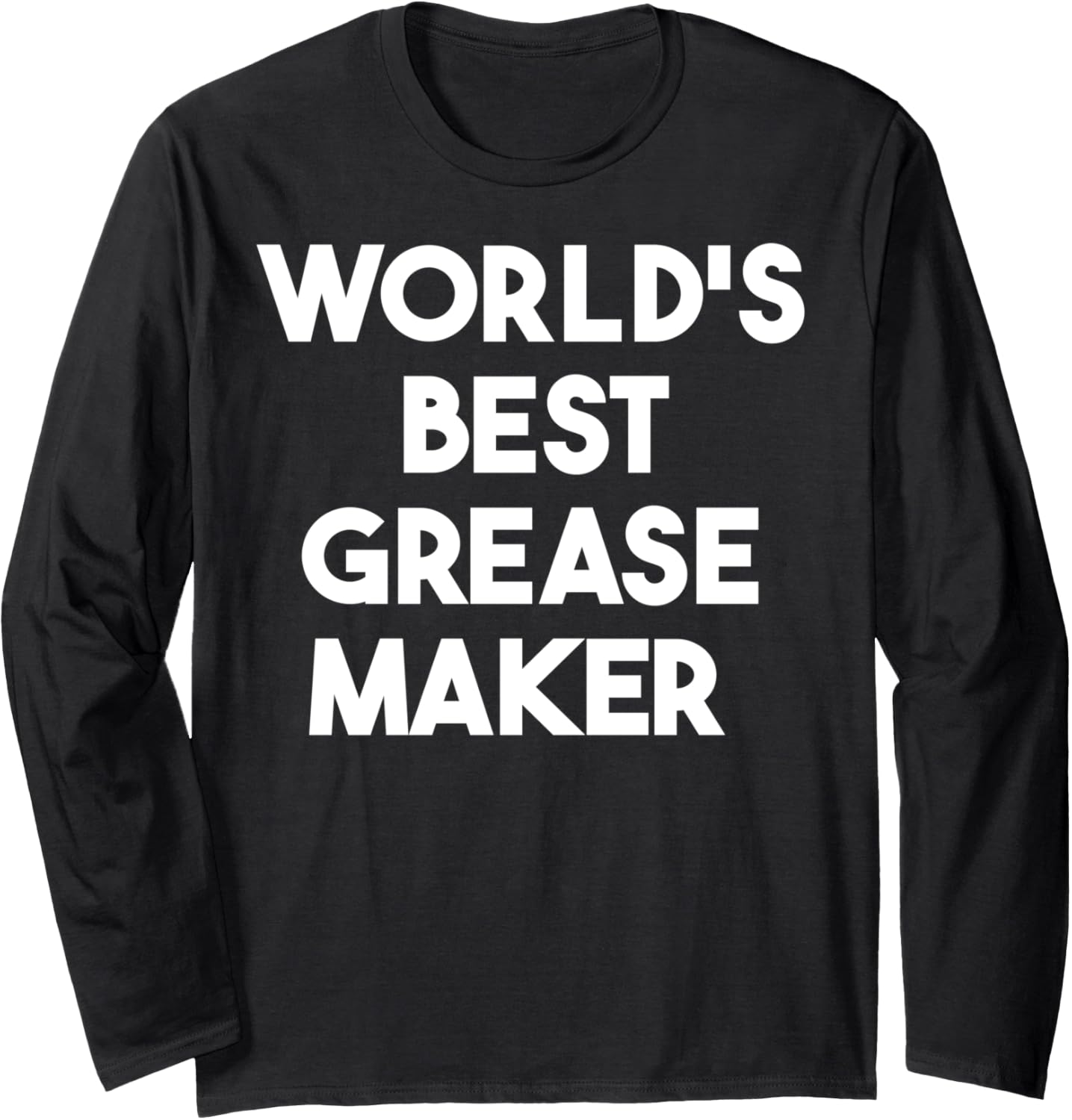 World's Best Grease Maker Long Sleeve Apparel | High Search Volume | Perfect Gift Idea