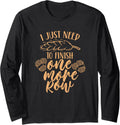 I Just Need To Finish One More Row Yarn Knit Knitting Hobby Long Sleeve Yarn Supply | Trending 2025 | Perfect for Cra...