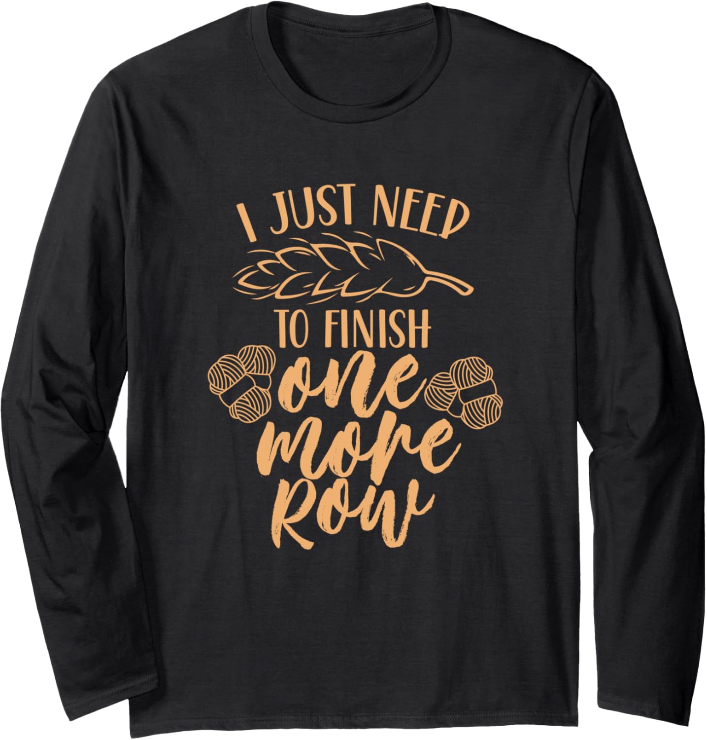 I Just Need To Finish One More Row Yarn Knit Knitting Hobby Long Sleeve Yarn Supply | Trending 2025 | Perfect for Cra...