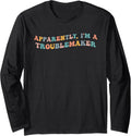 Apparently I'm A Troublemaker Funny Trouble Maker Prankster Long Sleeve Apparel | US Viral Style | Comfort Daily Wear