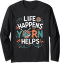Life Happens Yarn Helps Crocheting Knitting Yarn Long Sleeve Yarn Supply | High Search Volume | Best Seller Choice