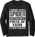 I Thought I Saw A Spider But It Was Just A Piece Of Yarn Long Sleeve Yarn Supply | High Search Volume | Best Seller C...