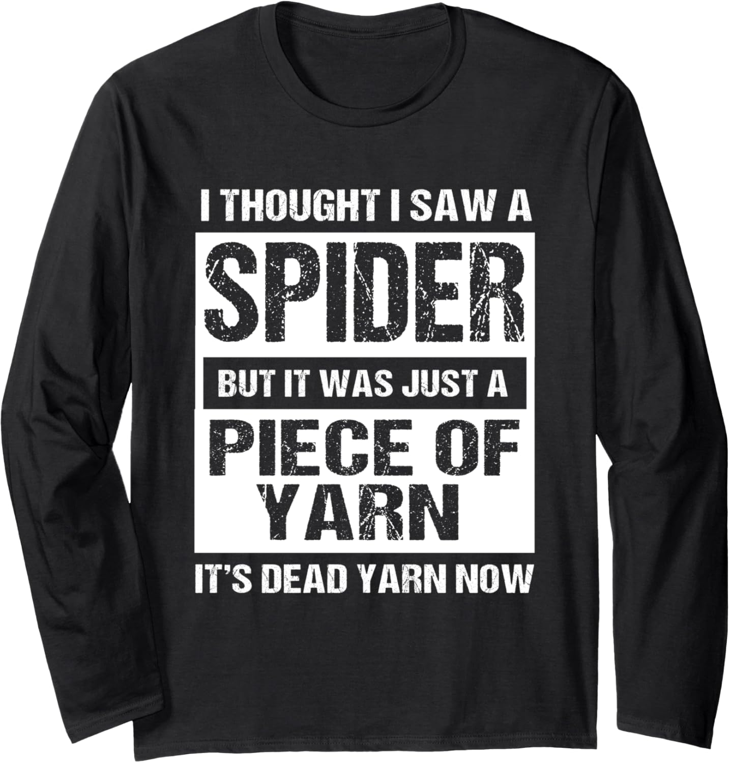 I Thought I Saw A Spider But It Was Just A Piece Of Yarn Long Sleeve Yarn Supply | High Search Volume | Best Seller C...