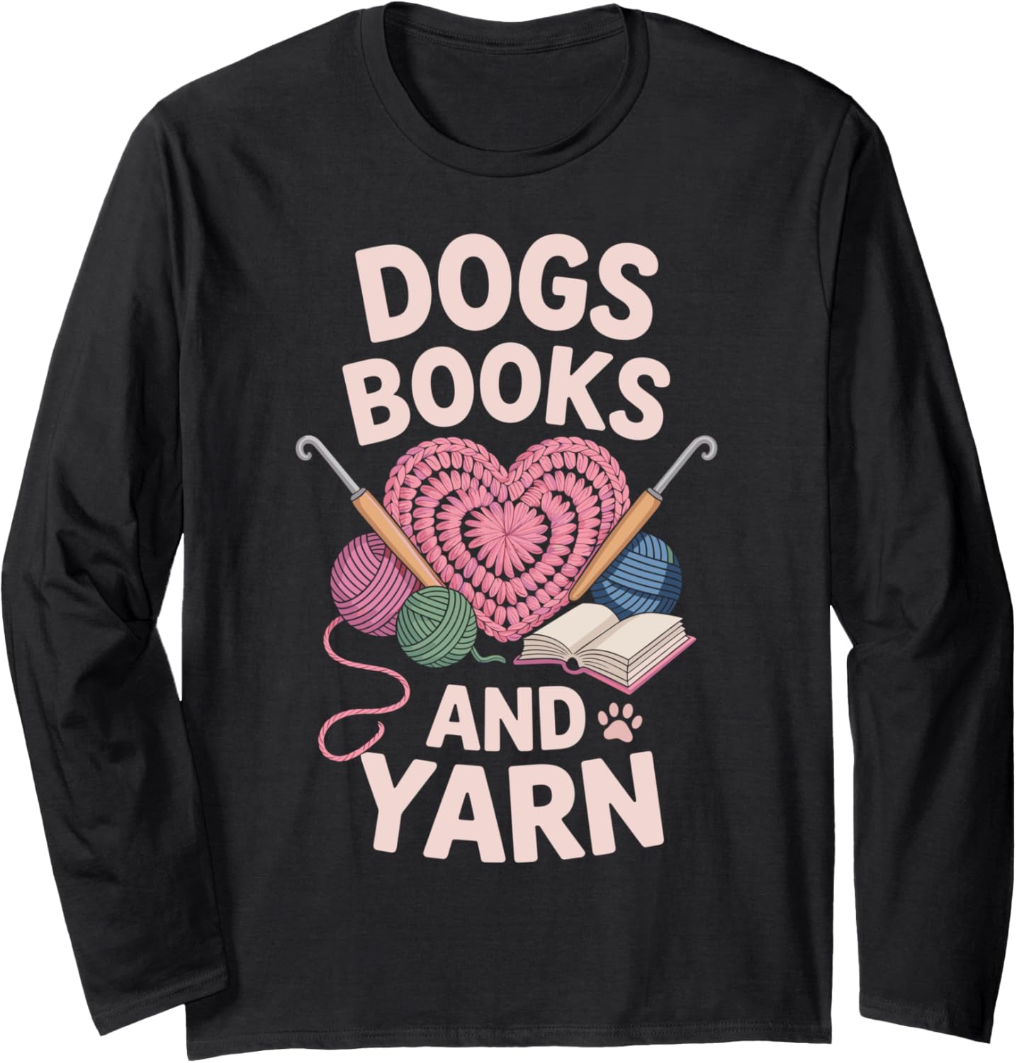 Dogs Books And Yarn Crocheter Funny Crocheting Long Sleeve Yarn Supply | Trending 2025 | Customer Favorite