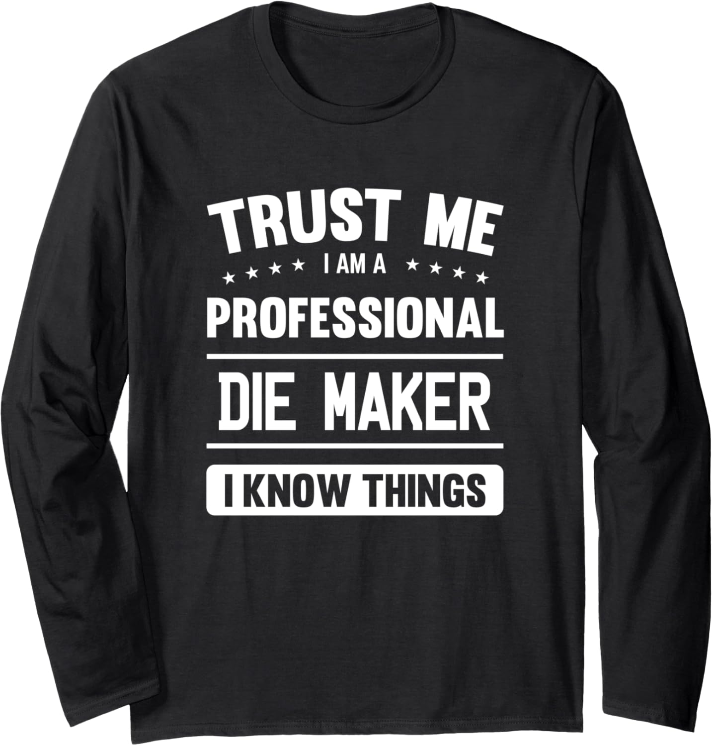 Die Maker Idea Trust Professional Die Maker Long Sleeve Apparel | Best Seller Pick | Comfort Daily Wear