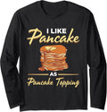 I Like Pancake As Pancake Topping Pancake Maker Lover Syrup Long Sleeve Apparel | High Search Volume | Must-Have Style