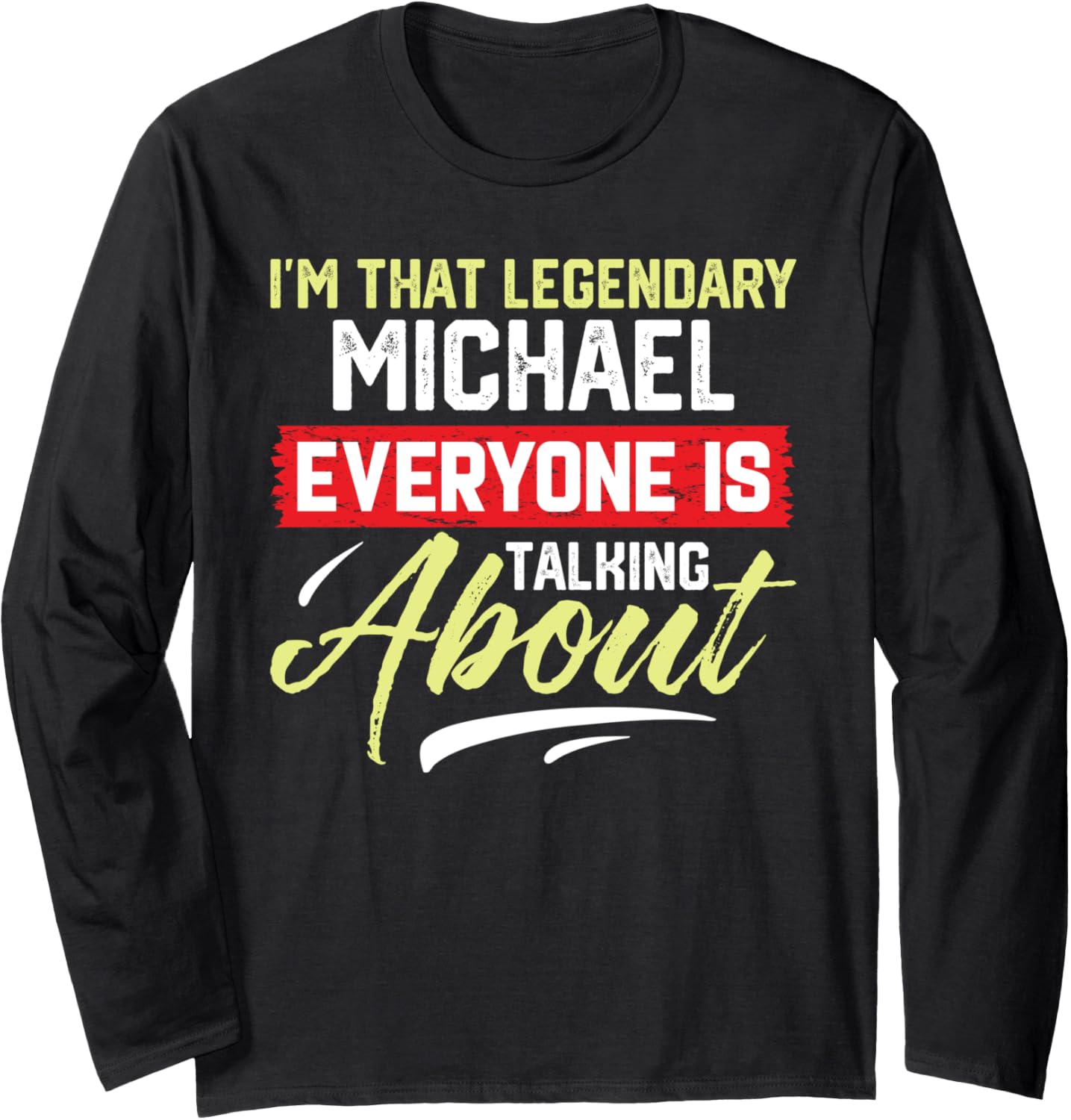 I'm That Legendary Michael Everyone is Talking About Michael Long Sleeve Apparel | US Best Seller