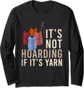 Knitting Quilter Sewer Funny Hoarder Knitter Yarn Hoarding Long Sleeve Yarn Supply | Top Rated | High CTR Title