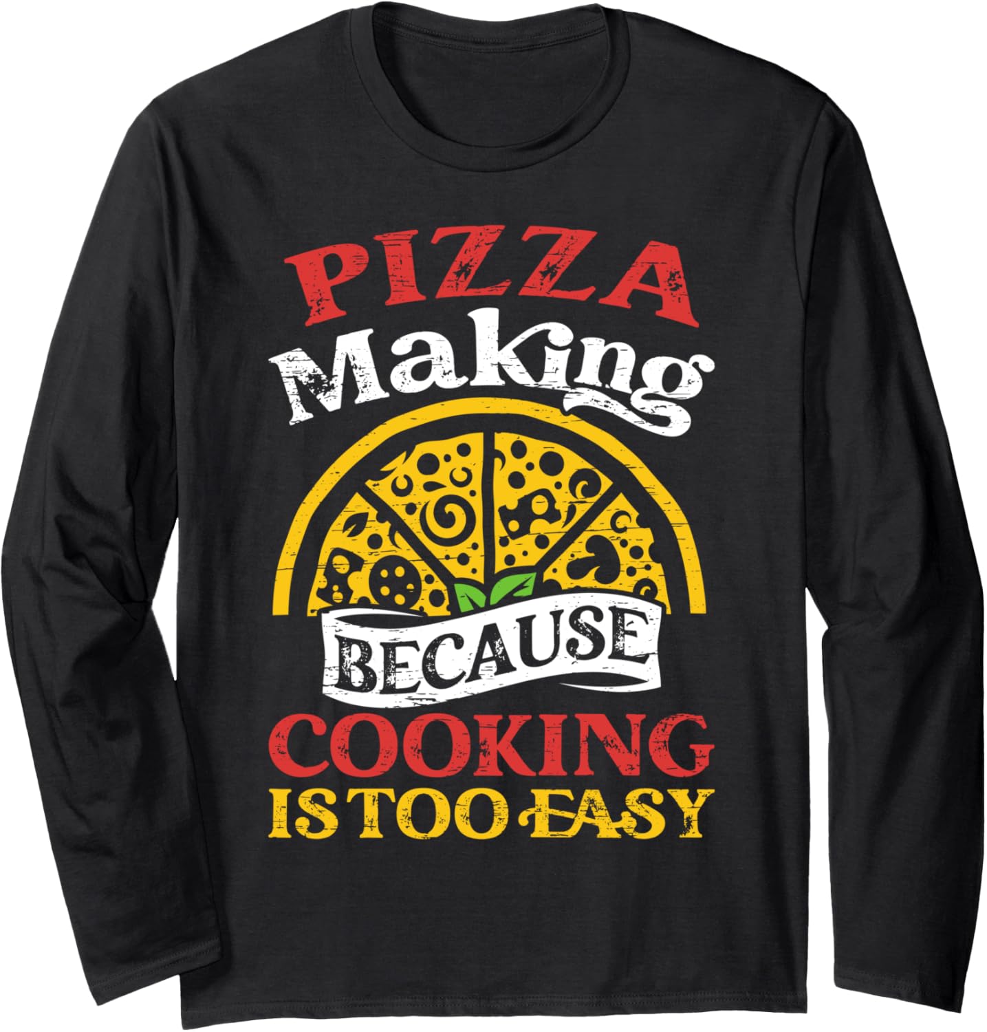 Cooking Is Too Easy - Hobby Pizza Baker Pizza Maker Long Sleeve Apparel | US Viral Style | Perfect Gift Idea